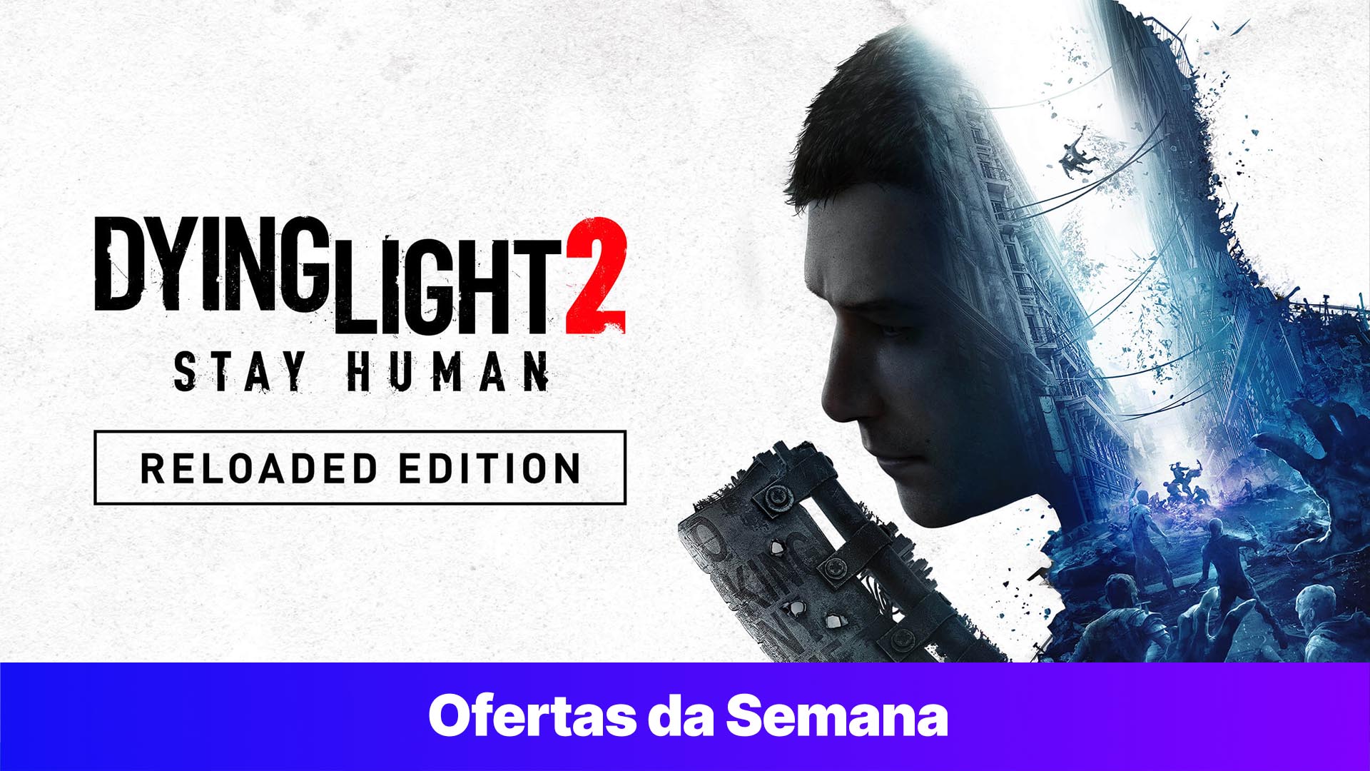 Dying Light 2 Stay Human - Reloaded Edition